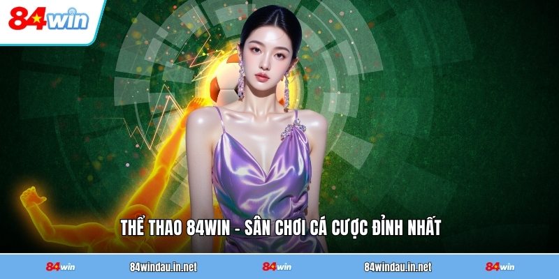 the-thao-84win-san-choi-ca-cuoc-dinh-nhat
